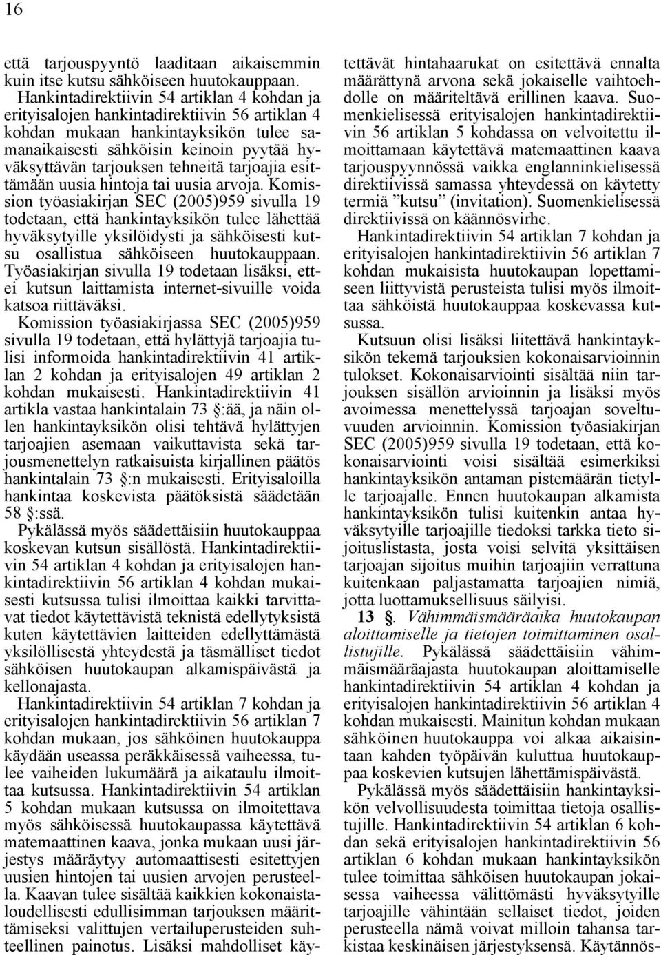 tehneitä tarjoajia esittämään uusia hintoja tai uusia arvoja.