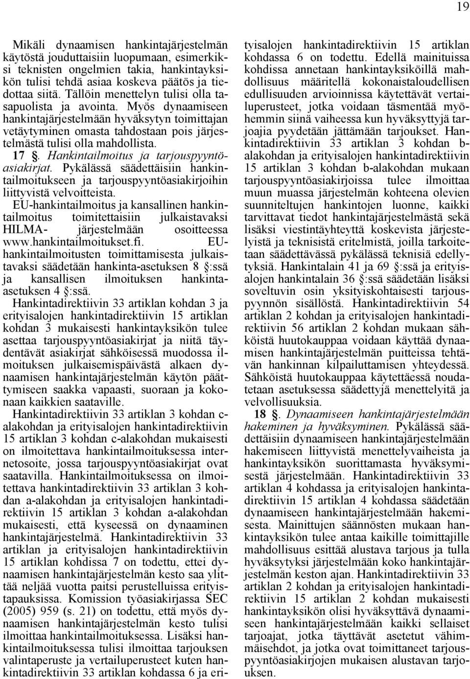 Hankintailmoitus ja tarjouspyyntöasiakirjat. Pykälässä säädettäisiin hankintailmoitukseen ja tarjouspyyntöasiakirjoihin liittyvistä velvoitteista.