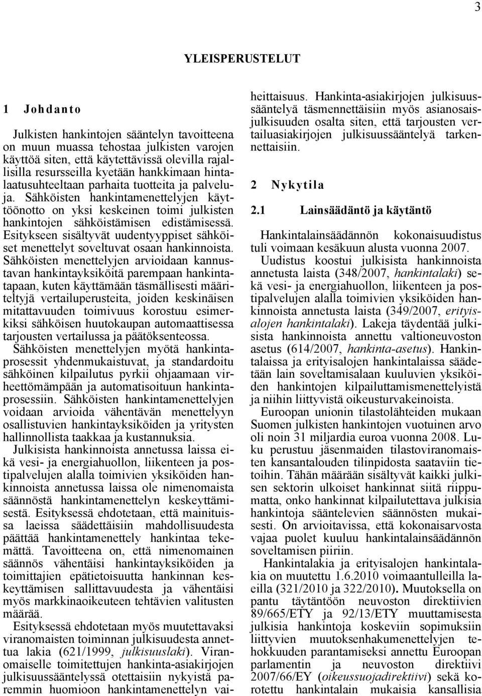 Esitykseen sisältyvät uudentyyppiset sähköiset menettelyt soveltuvat osaan hankinnoista.