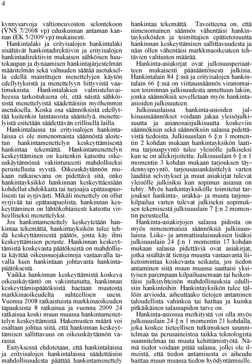 valtuuden säätää asetuksella edellä mainittujen menettelyjen käytön edellytyksistä ja menettelyyn liittyvistä vaatimuksista.