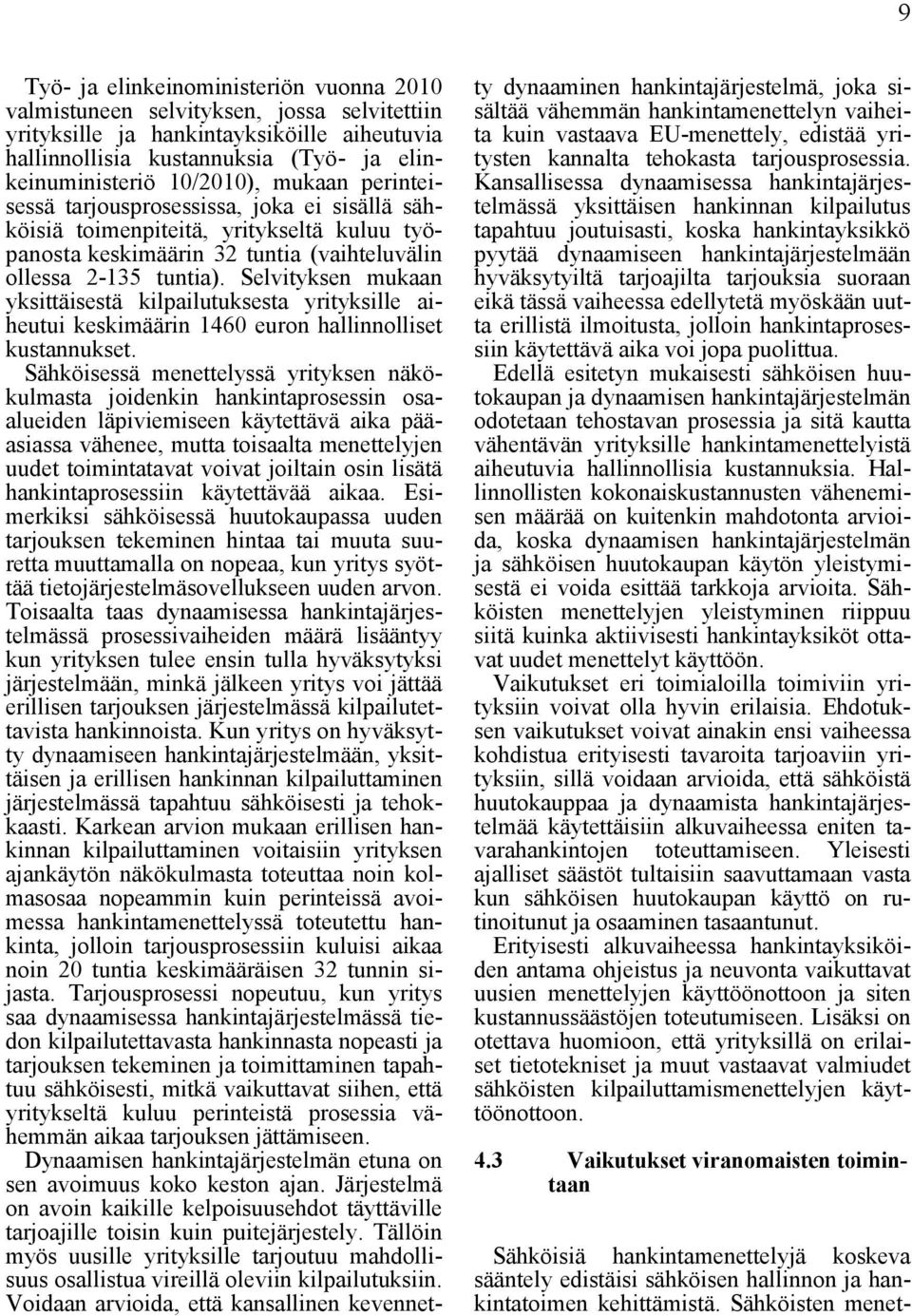 Selvityksen mukaan yksittäisestä kilpailutuksesta yrityksille aiheutui keskimäärin 1460 euron hallinnolliset kustannukset.