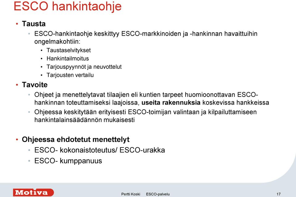 ESCOhankinnan toteuttamiseksi laajoissa, useita rakennuksia koskevissa hankkeissa Ohjeessa keskitytään erityisesti ESCO-toimijan valintaan ja