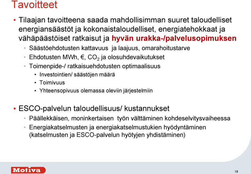 optimaalisuus Investointien/ säästöjen määrä Toimivuus Yhteensopivuus olemassa oleviin järjestelmiin ESCO-palvelun taloudellisuus/ kustannukset Päällekkäisen,