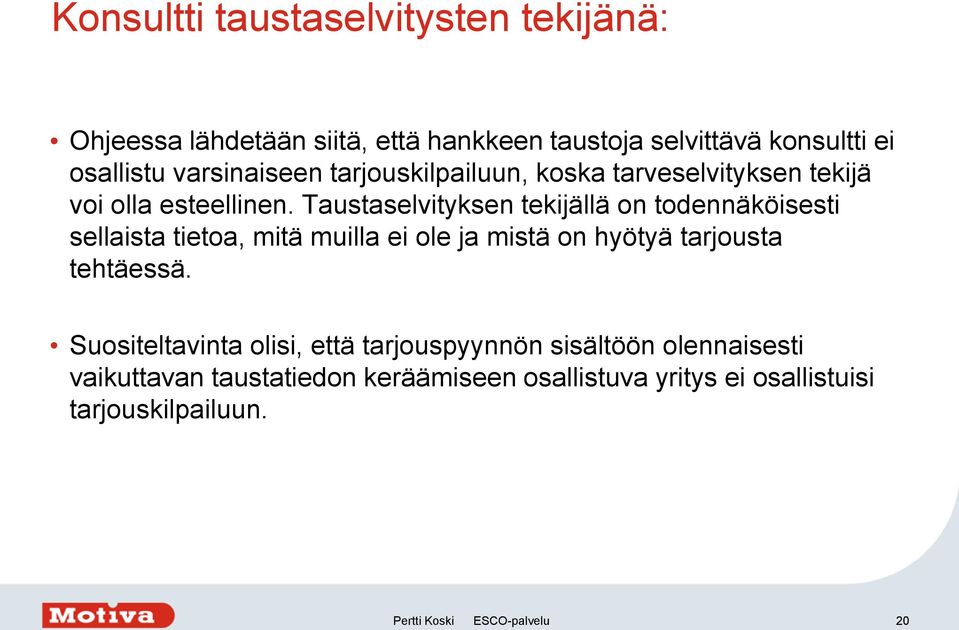 Taustaselvityksen tekijällä on todennäköisesti sellaista tietoa, mitä muilla ei ole ja mistä on hyötyä tarjousta tehtäessä.