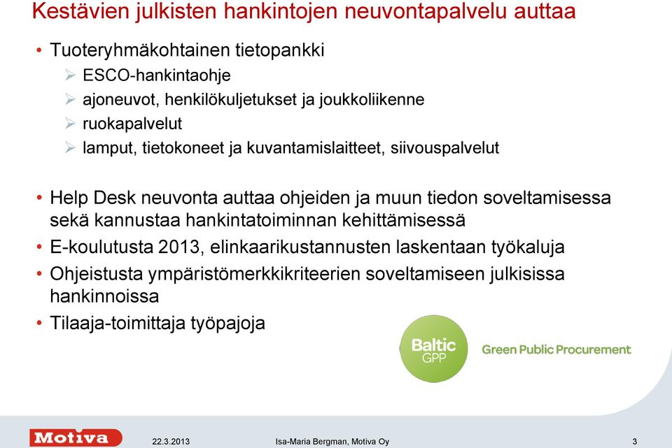 tiedon soveltamisessa sekä kannustaa hankintatoiminnan kehittämisessä E-koulutusta 2013, elinkaarikustannusten laskentaan työkaluja