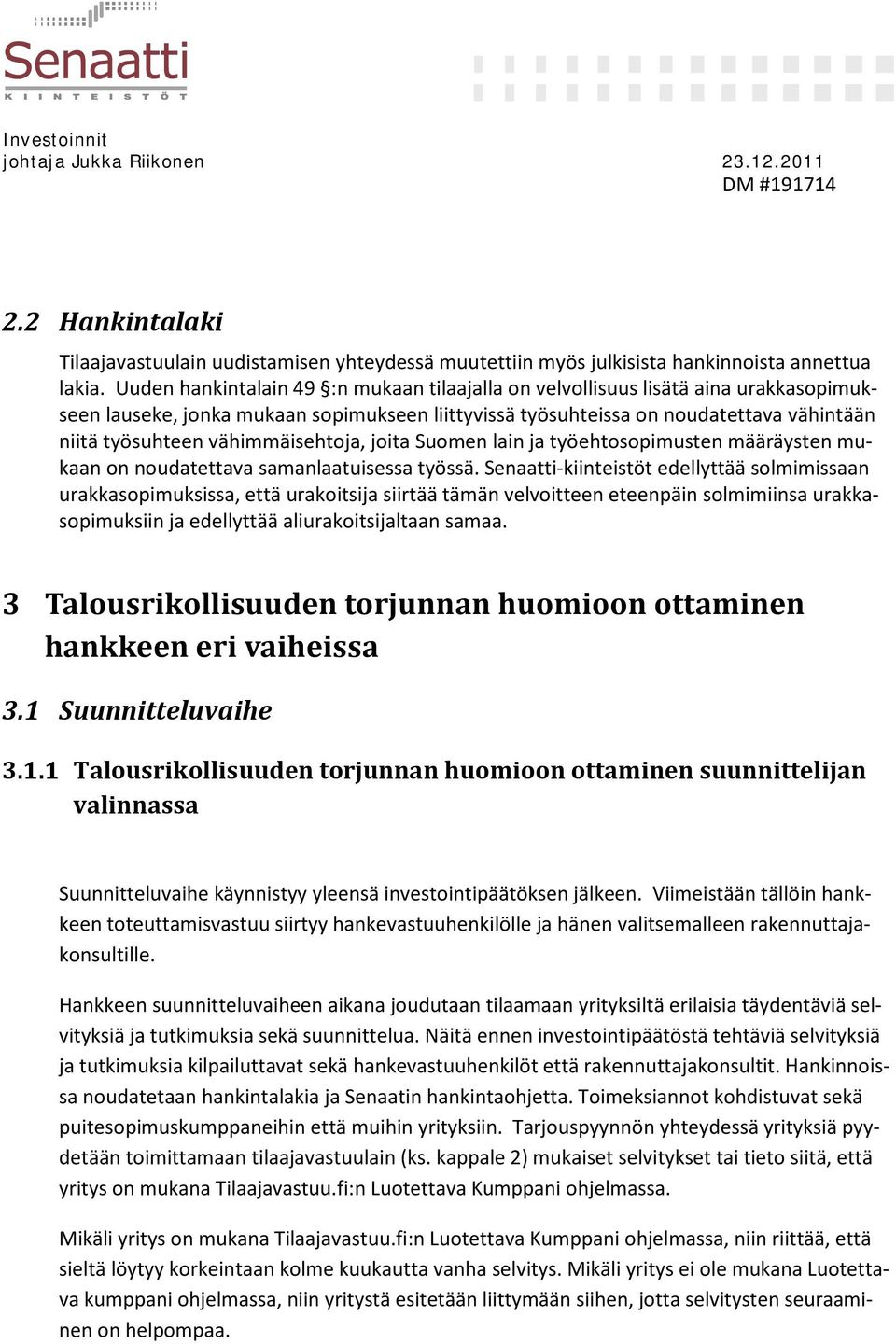 vähimmäisehtoja, joita Suomen lain ja työehtosopimusten määräysten mukaan on noudatettava samanlaatuisessa työssä.
