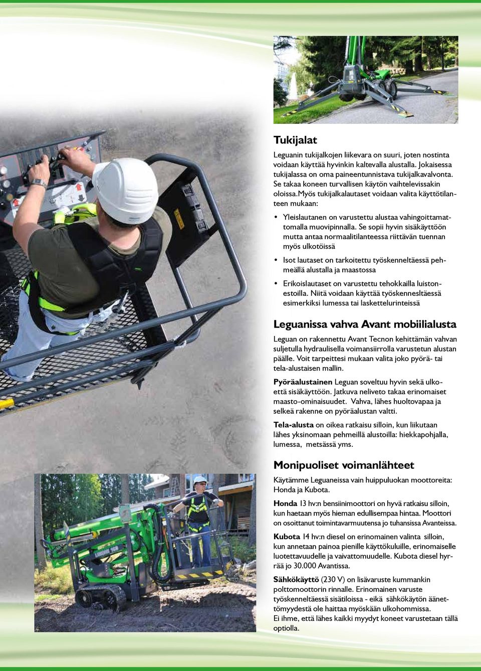 Se sopii hyvin sisäkäyttöön mutta antaa normaalitilanteessa riittävän tuennan myös ulkotöissä Isot lautaset on tarkoitettu työskenneltäessä pehmeällä alustalla ja maastossa Erikoislautaset on