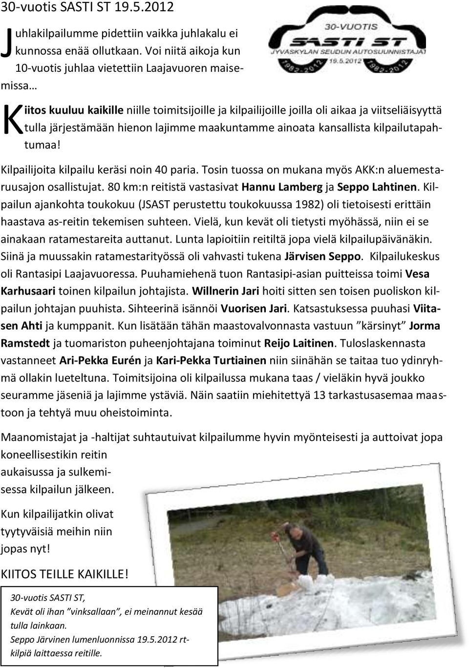 lajimme maakuntamme ainoata kansallista kilpailutapahtumaa! Kilpailijoita kilpailu keräsi noin 40 paria. Tosin tuossa on mukana myös AKK:n aluemestaruusajon osallistujat.
