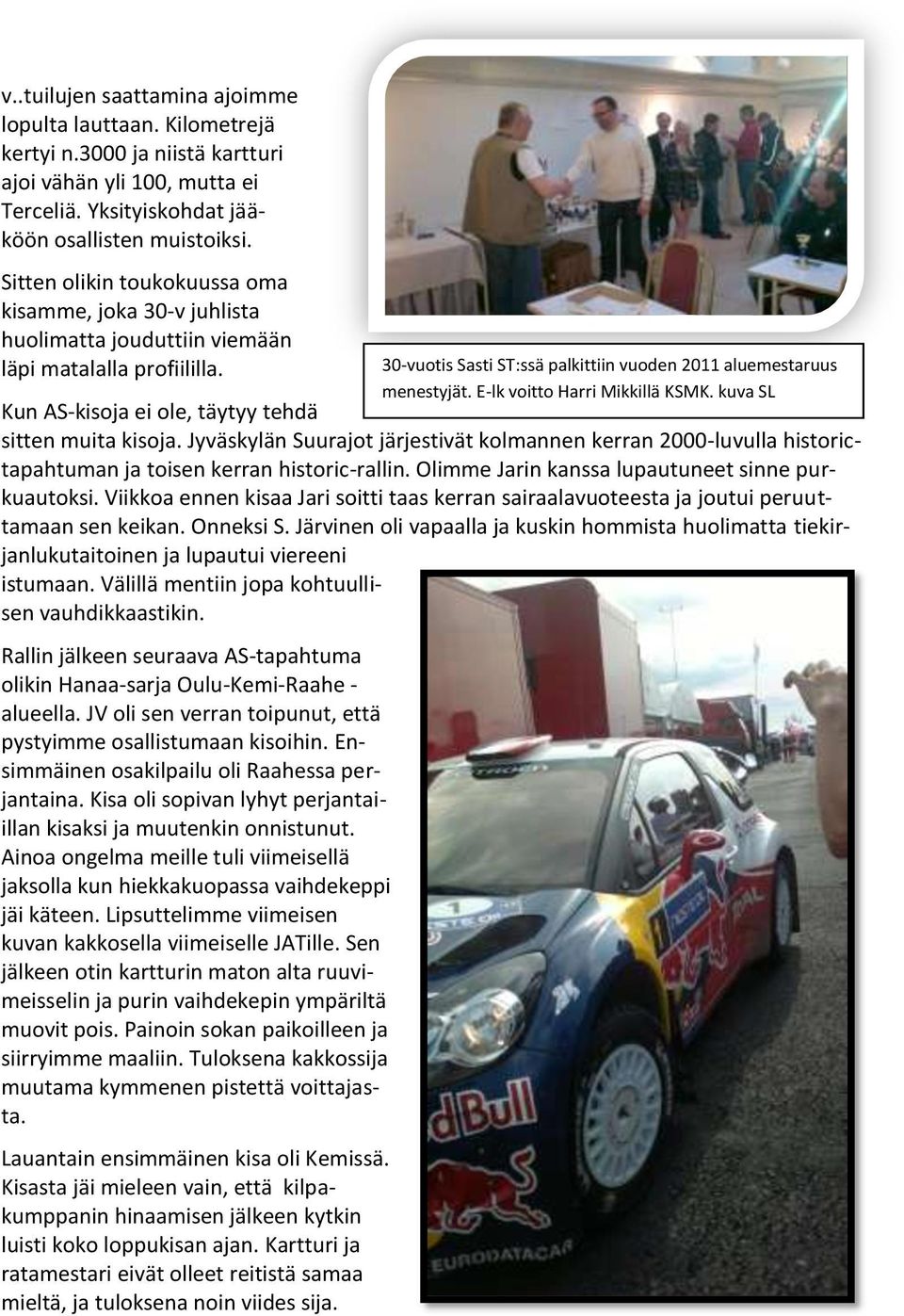 E-lk voitto Harri Mikkillä KSMK. kuva SL Kun AS-kisoja ei ole, täytyy tehdä sitten muita kisoja.