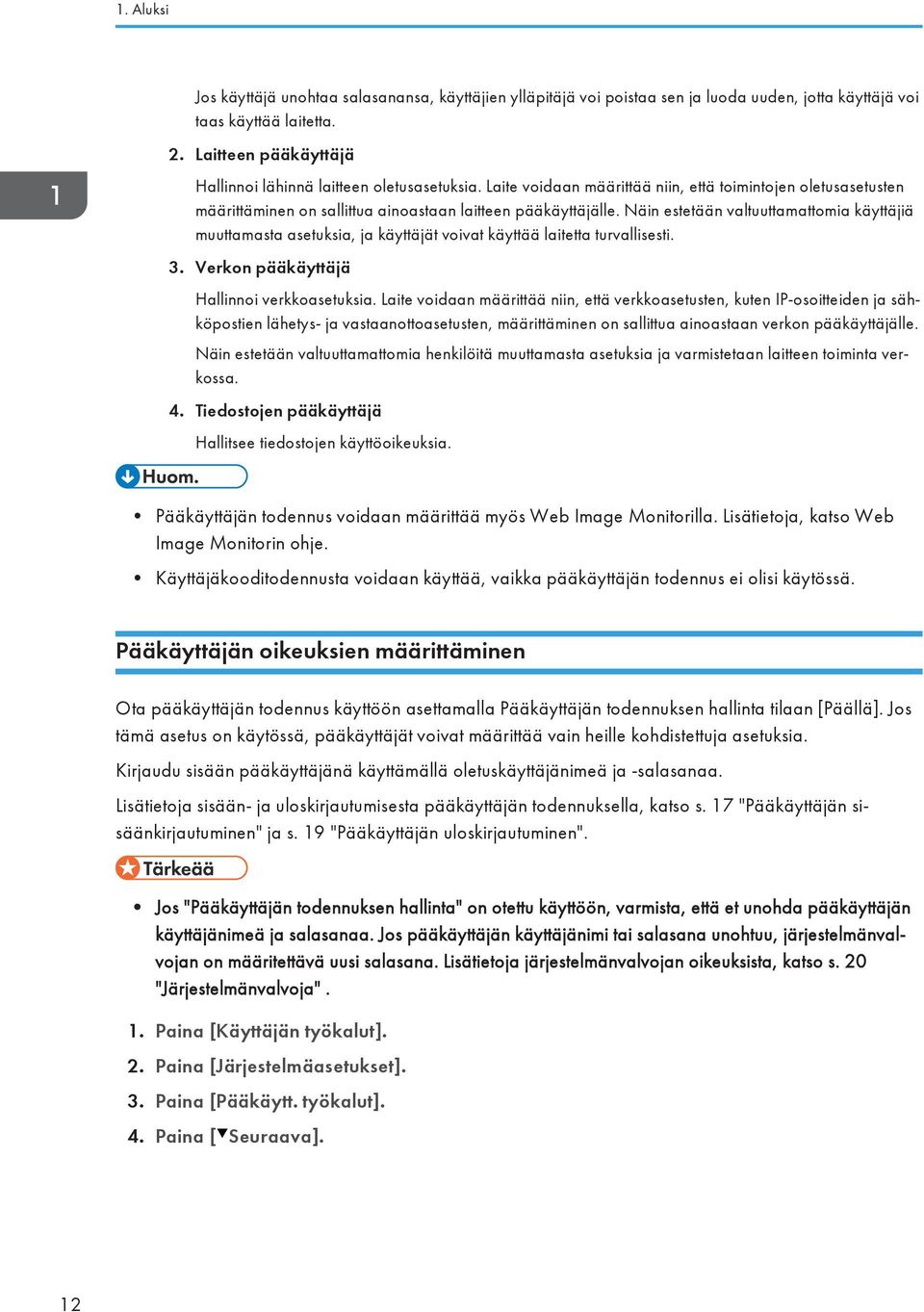 Näin estetään valtuuttamattomia käyttäjiä muuttamasta asetuksia, ja käyttäjät voivat käyttää laitetta turvallisesti. 3. Verkon pääkäyttäjä Hallinnoi verkkoasetuksia.