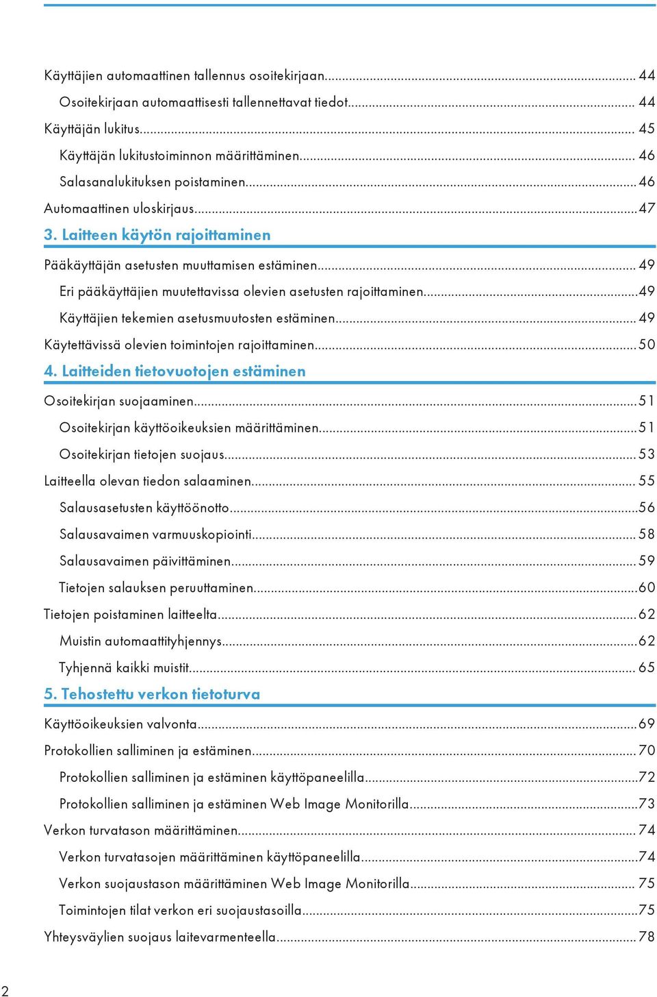 .. 49 Eri pääkäyttäjien muutettavissa olevien asetusten rajoittaminen...49 Käyttäjien tekemien asetusmuutosten estäminen... 49 Käytettävissä olevien toimintojen rajoittaminen...50 4.