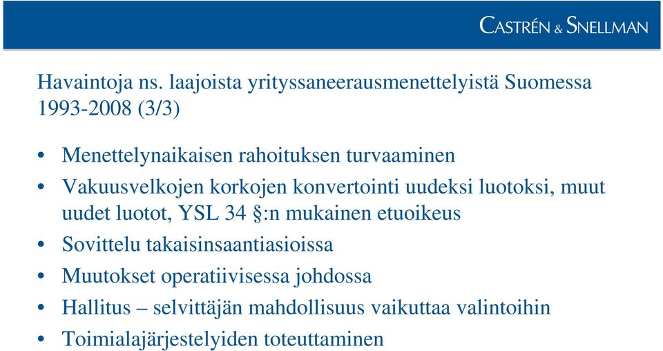 turvaaminen Vakuusvelkojen korkojen konvertointi uudeksi luotoksi, muut uudet luotot, YSL 34 :n