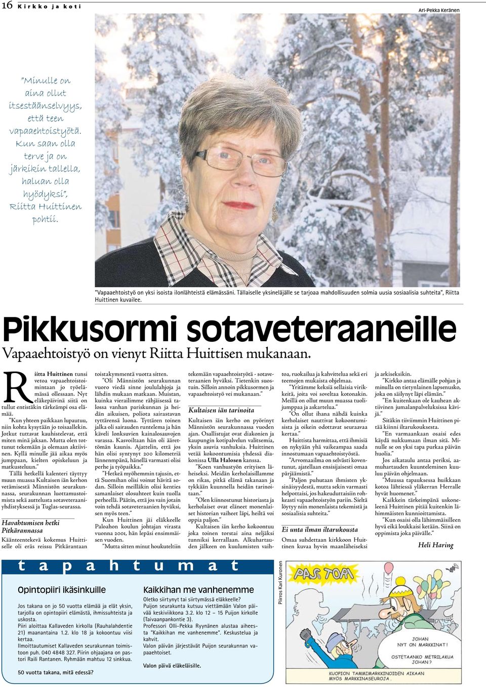 Pikkusormi sotaveteraaneille Vapaaehtoistyö on vienyt Riitta Huittisen mukanaan. Riitta Huittinen tunsi vetoa vapaaehtoistoimintaan jo työelämässä ollessaan.