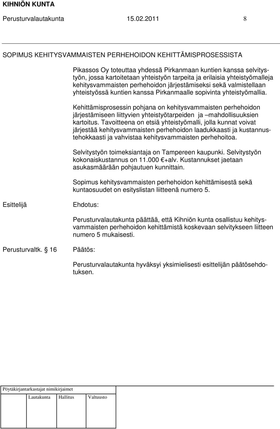 yhteistyömalleja kehitysvammaisten perhehoidon järjestämiseksi sekä valmistellaan yhteistyössä kuntien kanssa Pirkanmaalle sopivinta yhteistyömallia.