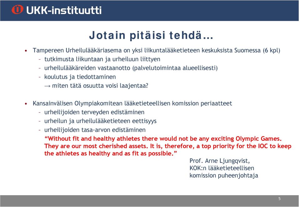 Kansainvälisen Olympiakomitean lääketieteellisen komission periaatteet urheilijoiden terveyden edistäminen urheilun ja urheilulääketieteen eettisyys urheilijoiden tasa-arvon edistäminen