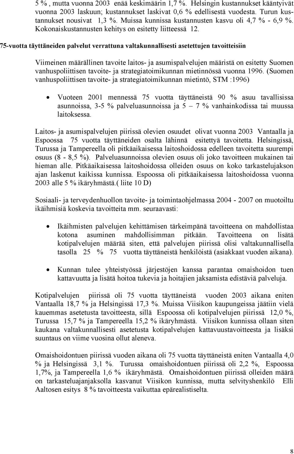 75-vuotta täyttäneiden palvelut verrattuna valtakunnallisesti asetettujen tavoitteisiin Viimeinen määrällinen tavoite laitos- ja asumispalvelujen määristä on esitetty Suomen vanhuspoliittisen