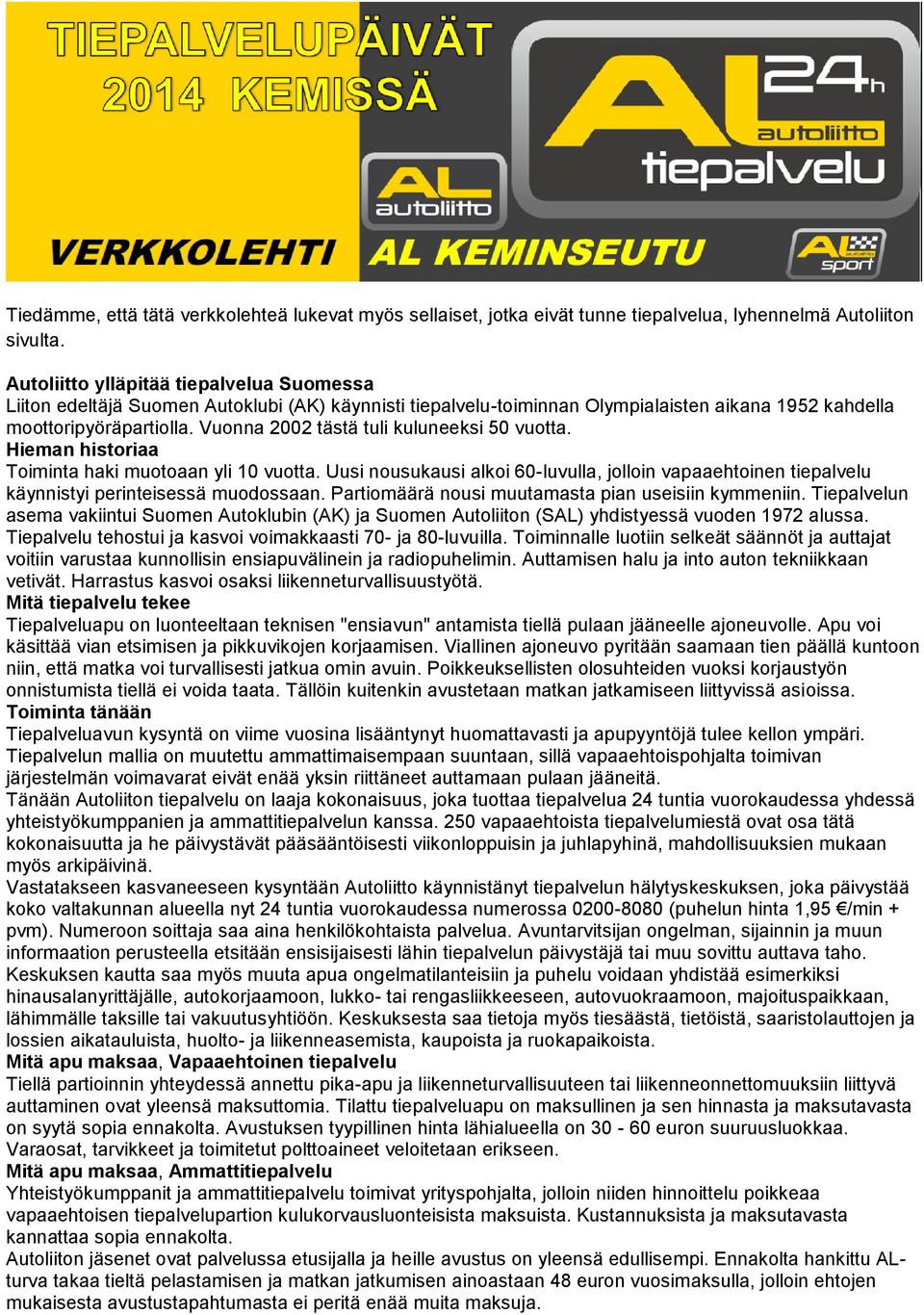Vuonna 2002 tästä tuli kuluneeksi 50 vuotta. Hieman historiaa Toiminta haki muotoaan yli 10 vuotta.