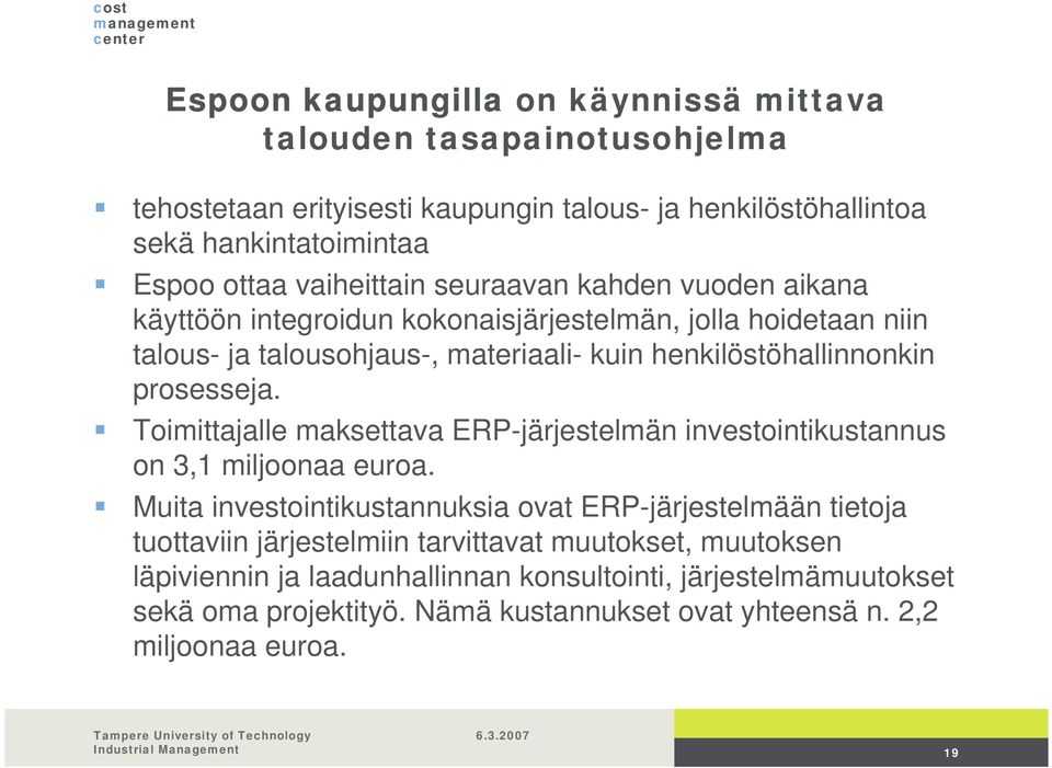 prosesseja. Toimittajalle maksettava ERP-järjestelmän investointikustannus on 3,1 miljoonaa euroa.
