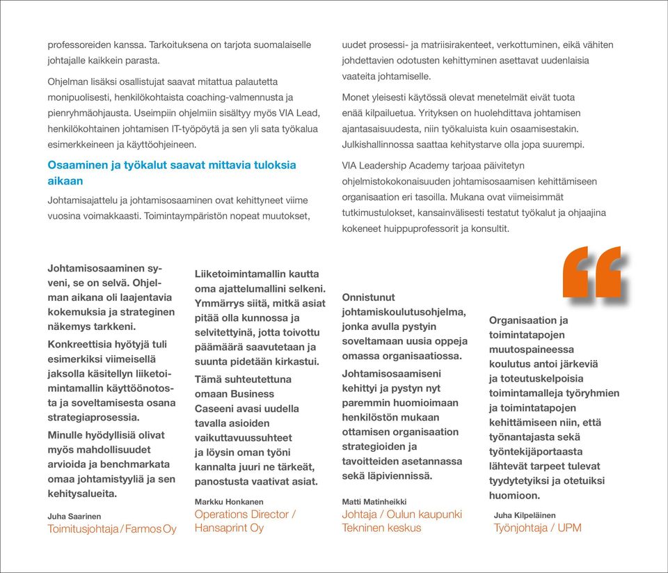 Useimpiin ohjelmiin sisältyy myös VIA Lead, henkilökohtainen johtamisen IT-työpöytä ja sen yli sata työkalua esimerkkeineen ja käyttöohjeineen.
