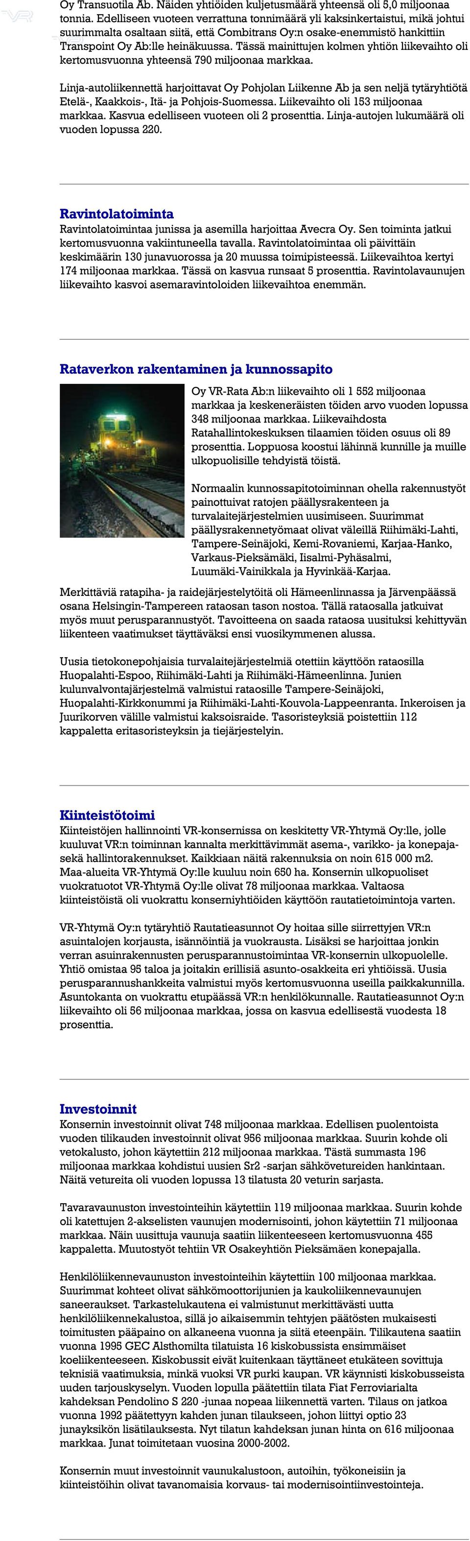 Tässä mainittujen kolmen yhtiön liikevaihto oli kertomusvuonna yhteensä 790 miljoonaa markkaa.