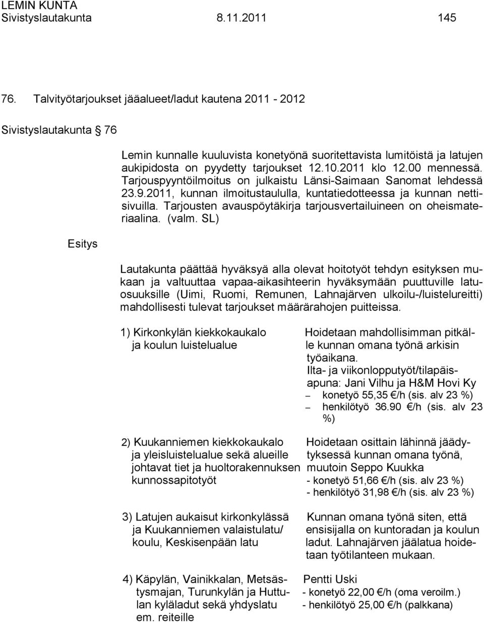 2011 klo 12.00 mennessä. Tarjouspyyntöilmoitus on julkaistu Länsi-Saimaan Sanomat lehdessä 23.9.2011, kunnan ilmoitustaululla, kuntatiedotteessa ja kunnan nettisivuilla.