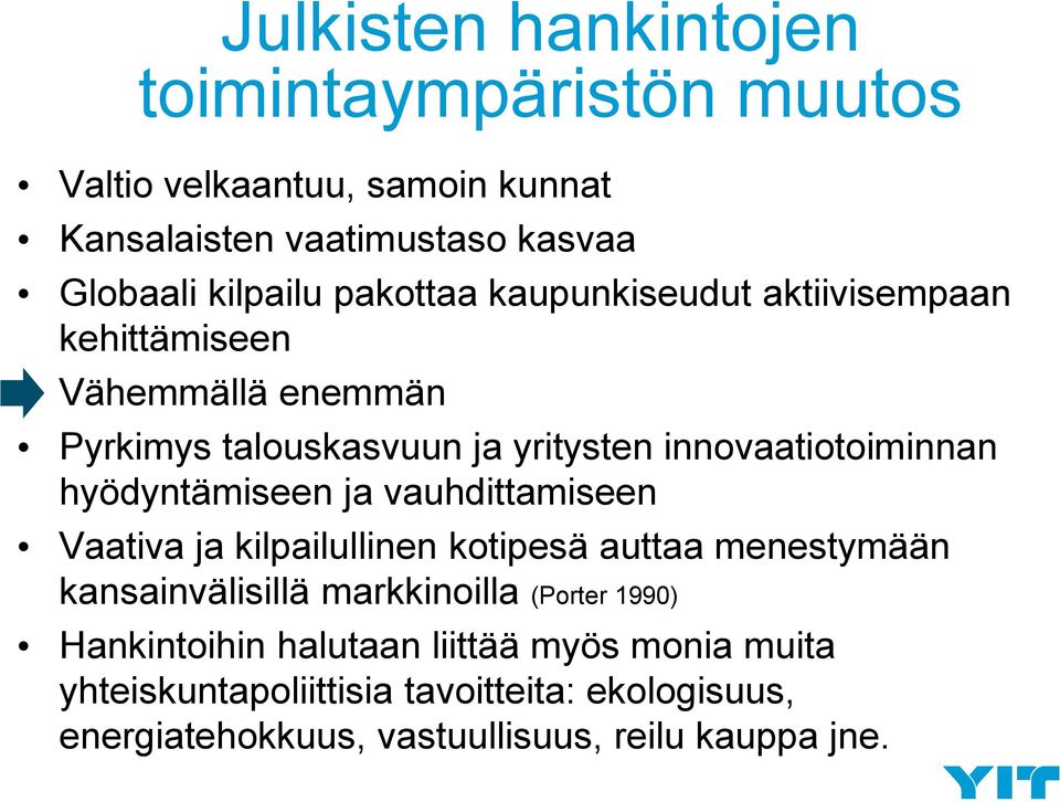 hyödyntämiseen ja vauhdittamiseen Vaativa ja kilpailullinen kotipesä auttaa menestymään kansainvälisillä markkinoilla (Porter 1990)