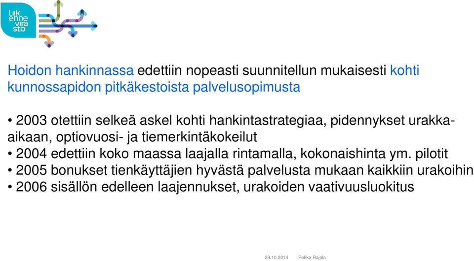 ja tiemerkintäkokeilut 2004 edettiin koko maassa laajalla rintamalla, kokonaishinta ym.