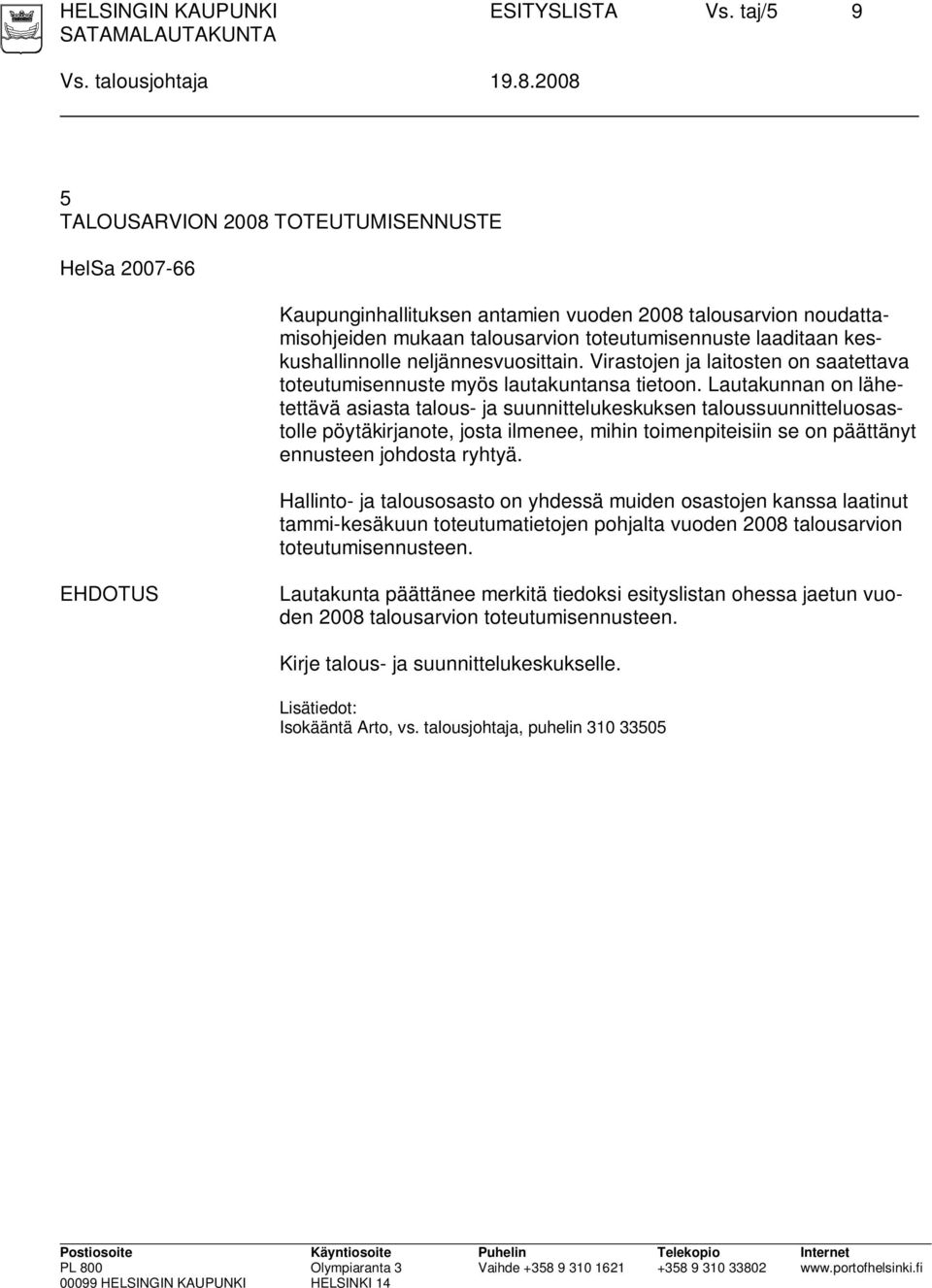 neljännesvuosittain. Virastojen ja laitosten on saatettava toteutumisennuste myös lautakuntansa tietoon.