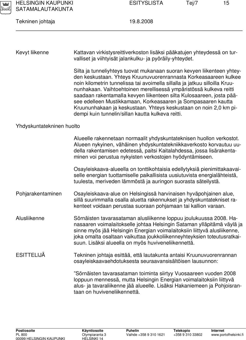Yhdyskuntatekninen huolto Silta ja tunneliyhteys tuovat mukanaan suoran kevyen liikenteen yhteyden keskustaan.