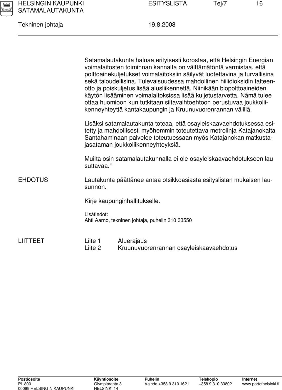 luotettavina ja turvallisina sekä taloudellisina. Tulevaisuudessa mahdollinen hiilidioksidin talteenotto ja poiskuljetus lisää alusliikennettä.