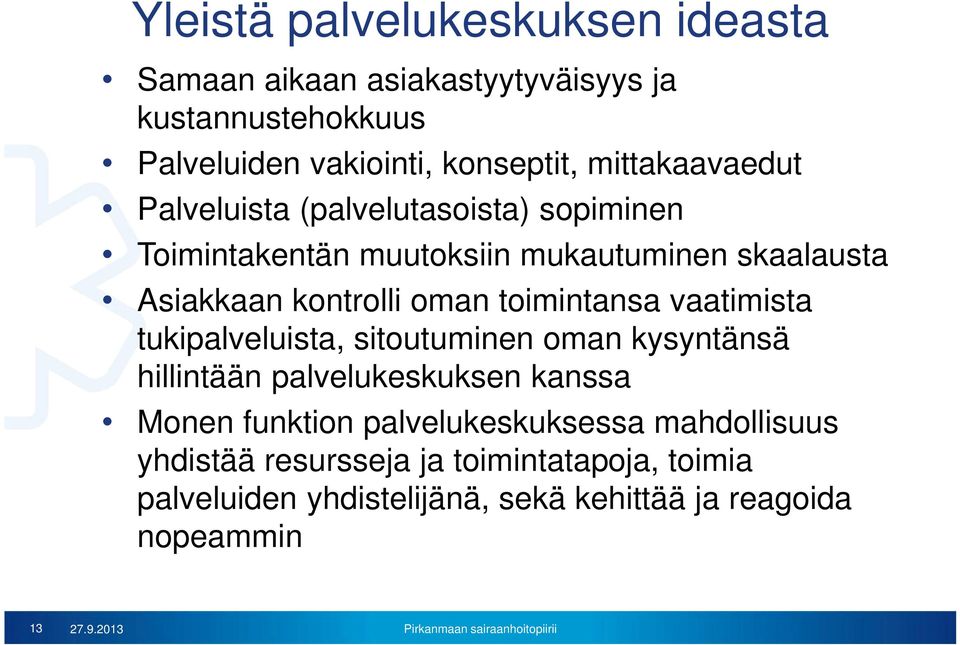 toimintansa vaatimista tukipalveluista, sitoutuminen oman kysyntänsä hillintään palvelukeskuksen kanssa Monen funktion