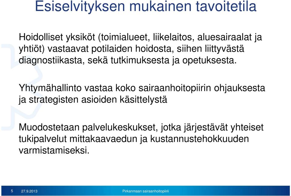 Yhtymähallinto vastaa koko sairaanhoitopiirin ohjauksesta ja strategisten asioiden käsittelystä Muodostetaan