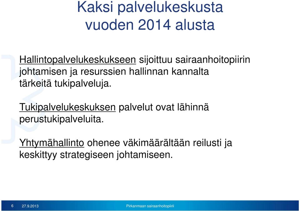 tukipalveluja. Tukipalvelukeskuksen palvelut ovat lähinnä perustukipalveluita.