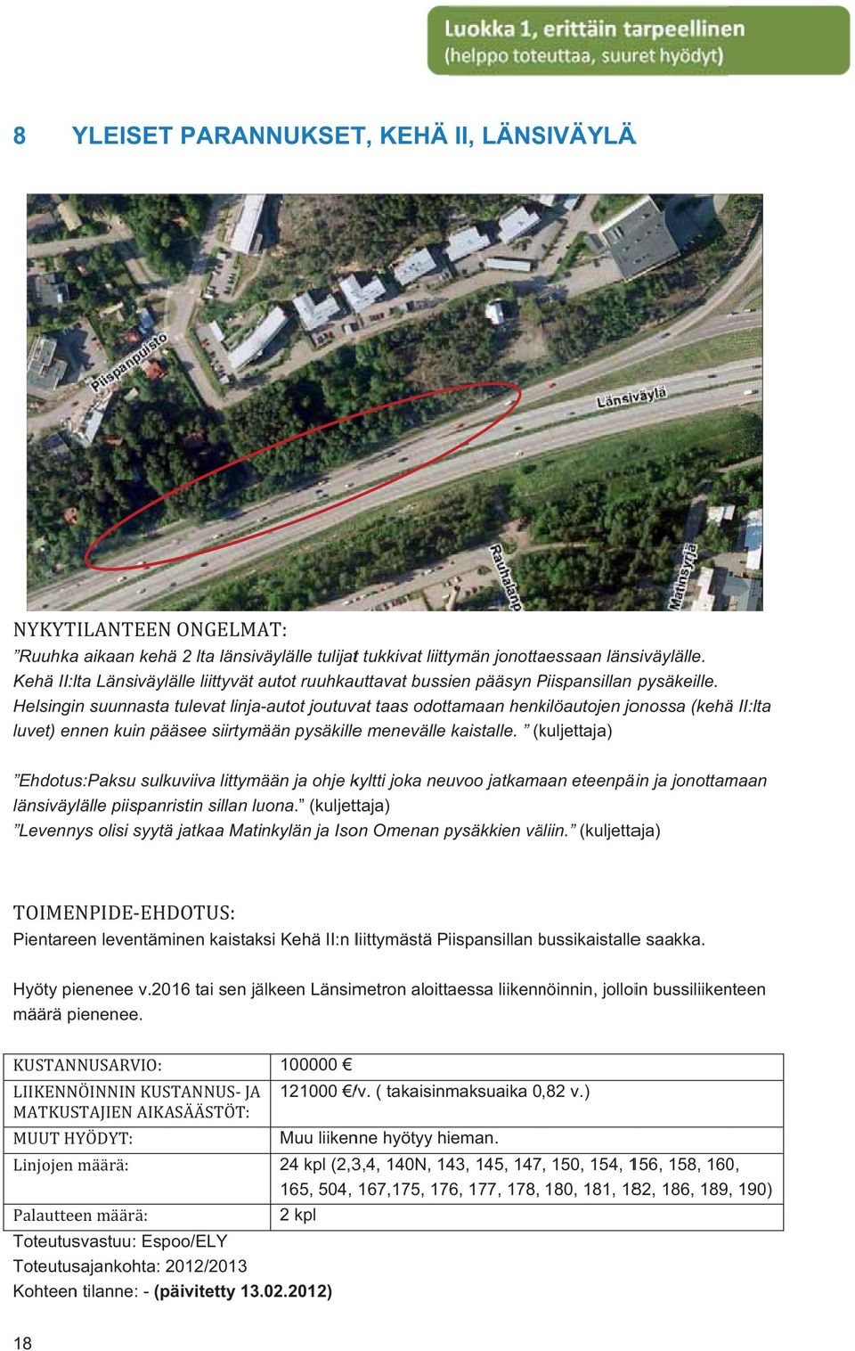 Helsinginn suunnasta tulevat linja-autot siirtymään pysäkillee menevälle kaistalle.