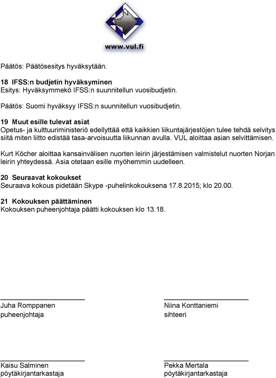 VUL aloittaa asian selvittämisen. Kurt Köcher aloittaa kansainvälisen nuorten leirin järjestämisen valmistelut nuorten Norjan leirin yhteydessä. Asia otetaan esille myöhemmin uudelleen.