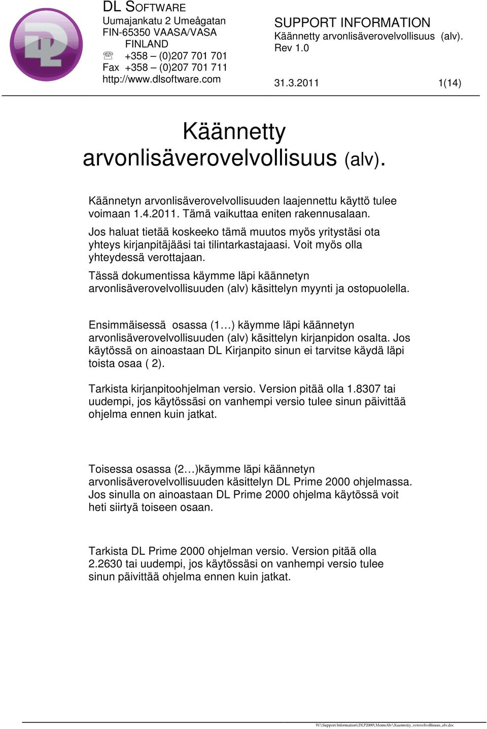 Tässä dokumentissa käymme läpi käännetyn arvonlisäverovelvollisuuden (alv) käsittelyn myynti ja ostopuolella.