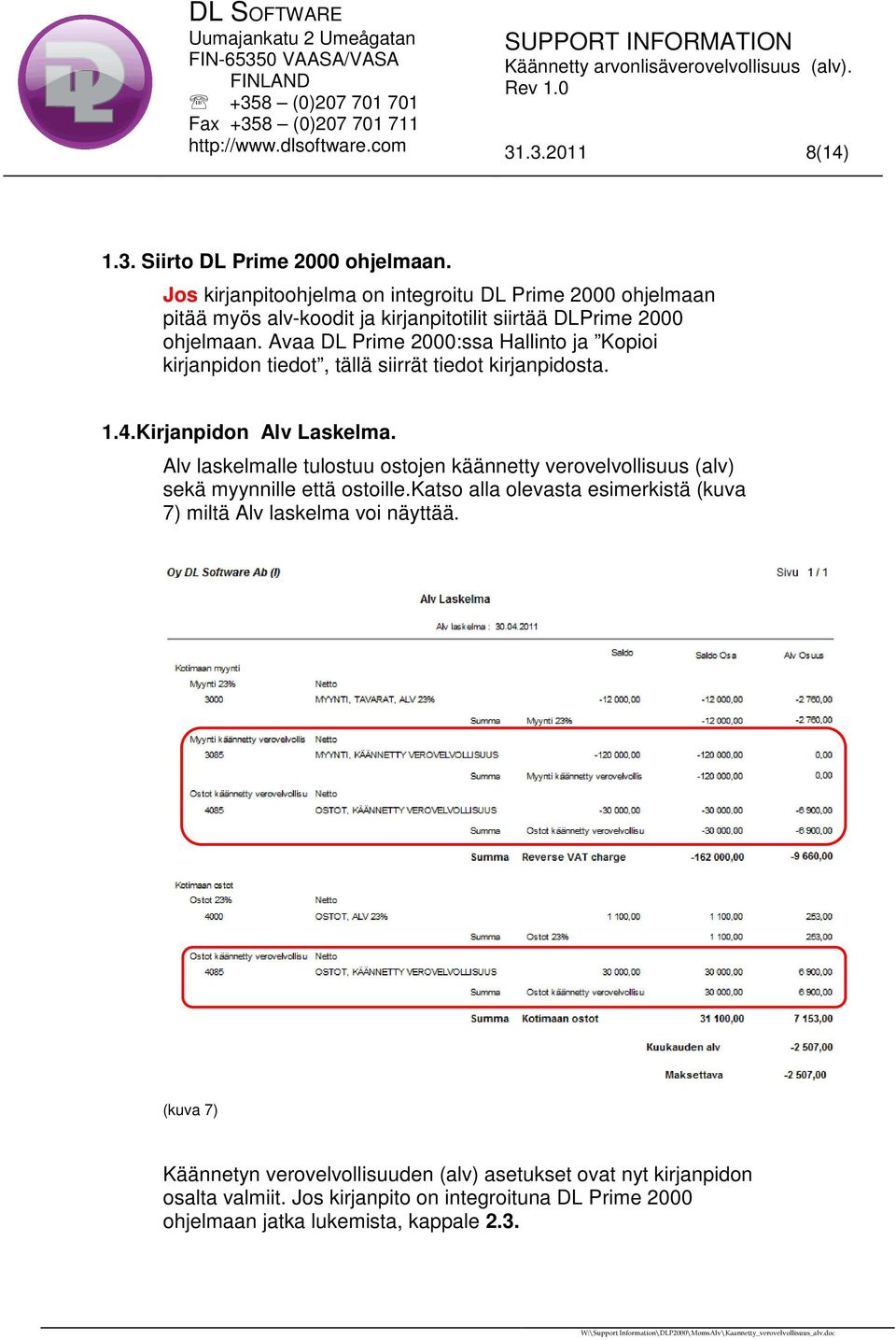 Avaa DL Prime 2000:ssa Hallinto ja Kopioi kirjanpidon tiedot, tällä siirrät tiedot kirjanpidosta. 1.4.Kirjanpidon Alv Laskelma.