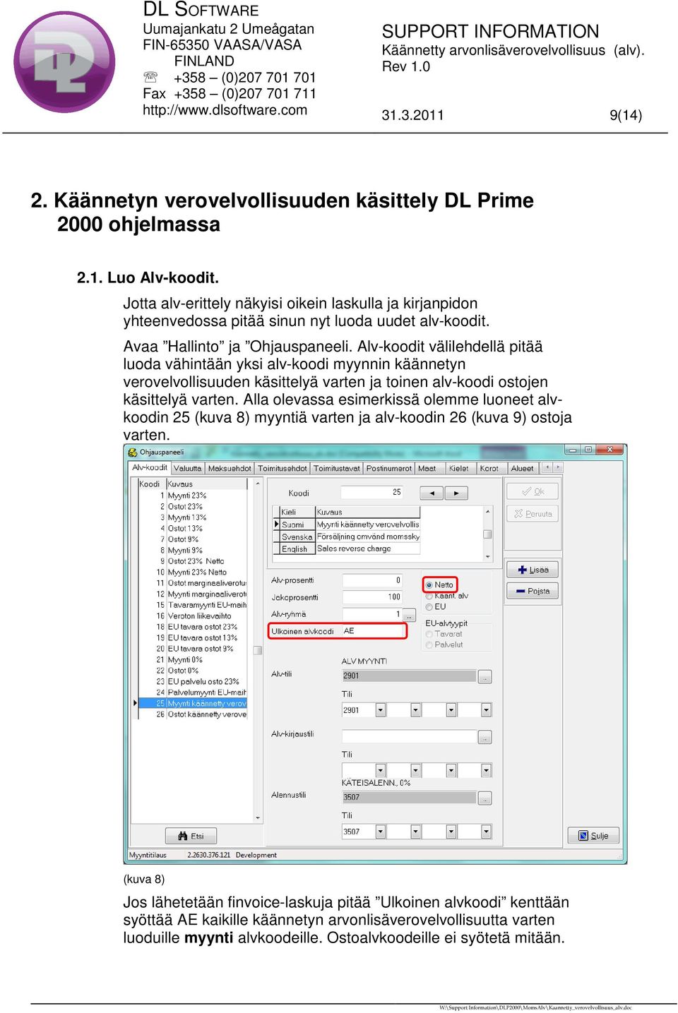 Alv-koodit välilehdellä pitää luoda vähintään yksi alv-koodi myynnin käännetyn verovelvollisuuden käsittelyä varten ja toinen alv-koodi ostojen käsittelyä varten.