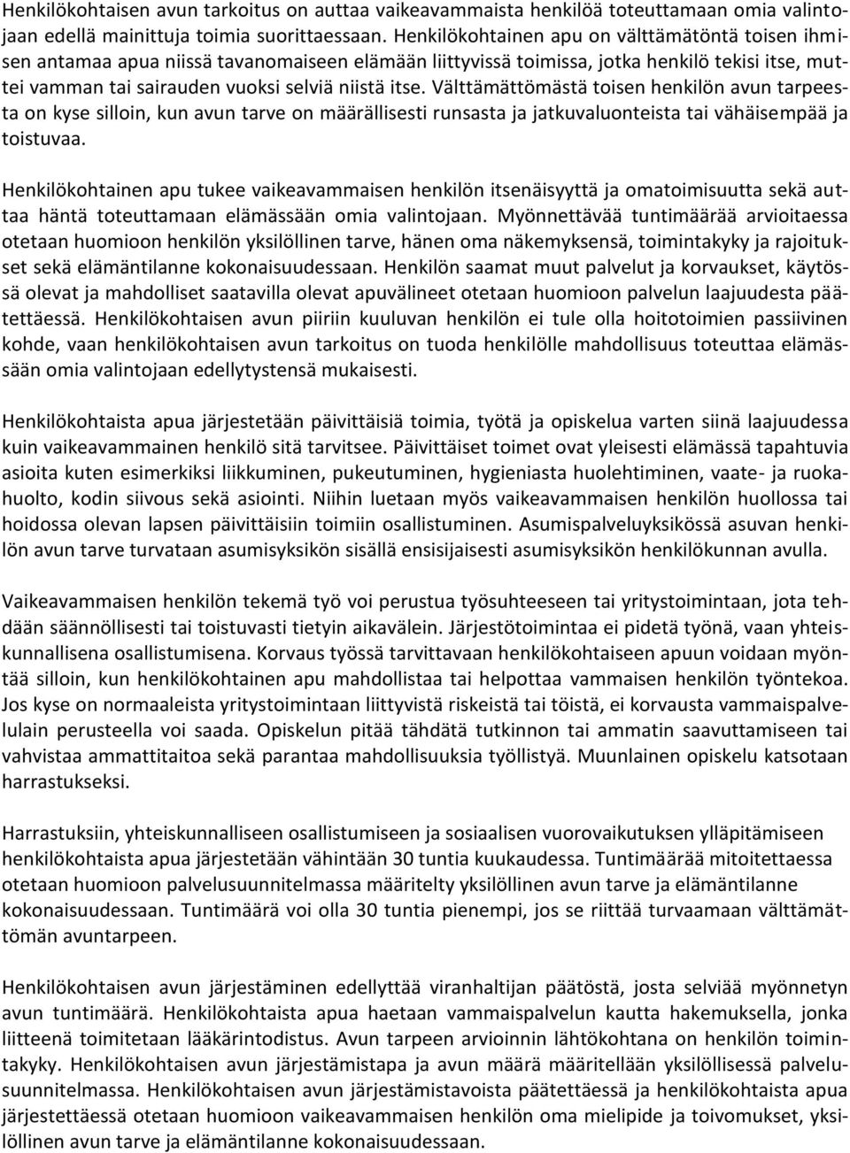 Välttämättömästä toisen henkilön avun tarpeesta on kyse silloin, kun avun tarve on määrällisesti runsasta ja jatkuvaluonteista tai vähäisempää ja toistuvaa.