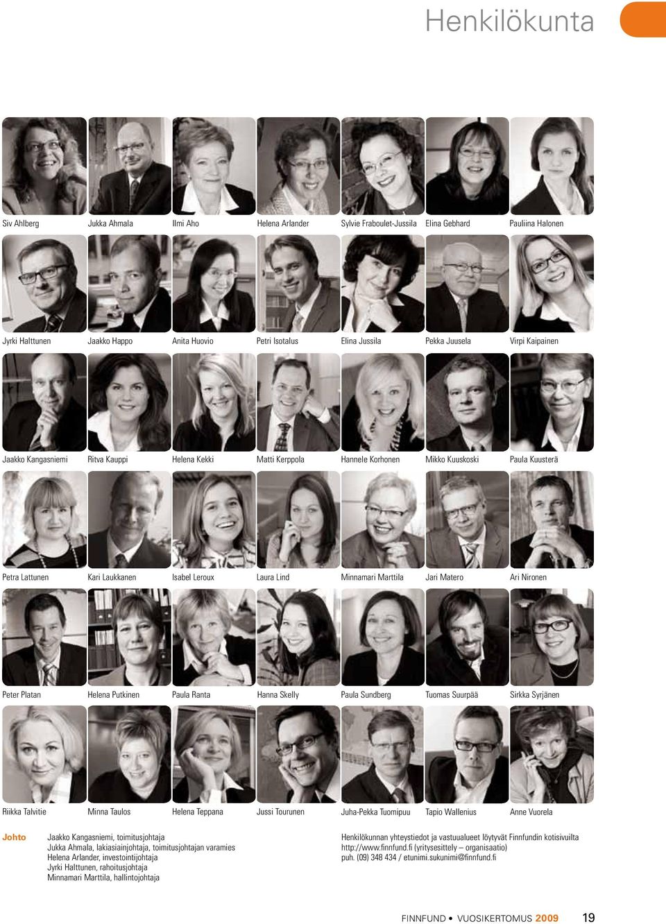 Marttila Jari Matero Ari Nironen Peter Platan Helena Putkinen Paula Ranta Hanna Skelly Paula Sundberg Tuomas Suurpää Sirkka Syrjänen Riikka Talvitie Minna Taulos Helena Teppana Jussi Tourunen
