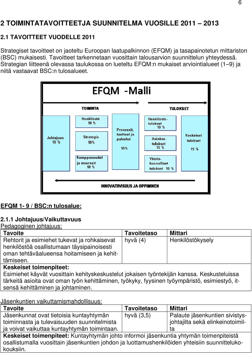 Strategian liitteenä olevassa taulukossa on lueteltu EFQM:n mukaiset arviointialueet (1 