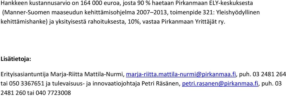 Pirkanmaan Yrittäjät ry. Lisätietoja: Erityisasiantuntija Marja-Riitta Mattila-Nurmi, marja-riitta.mattila-nurmi@pirkanmaa.