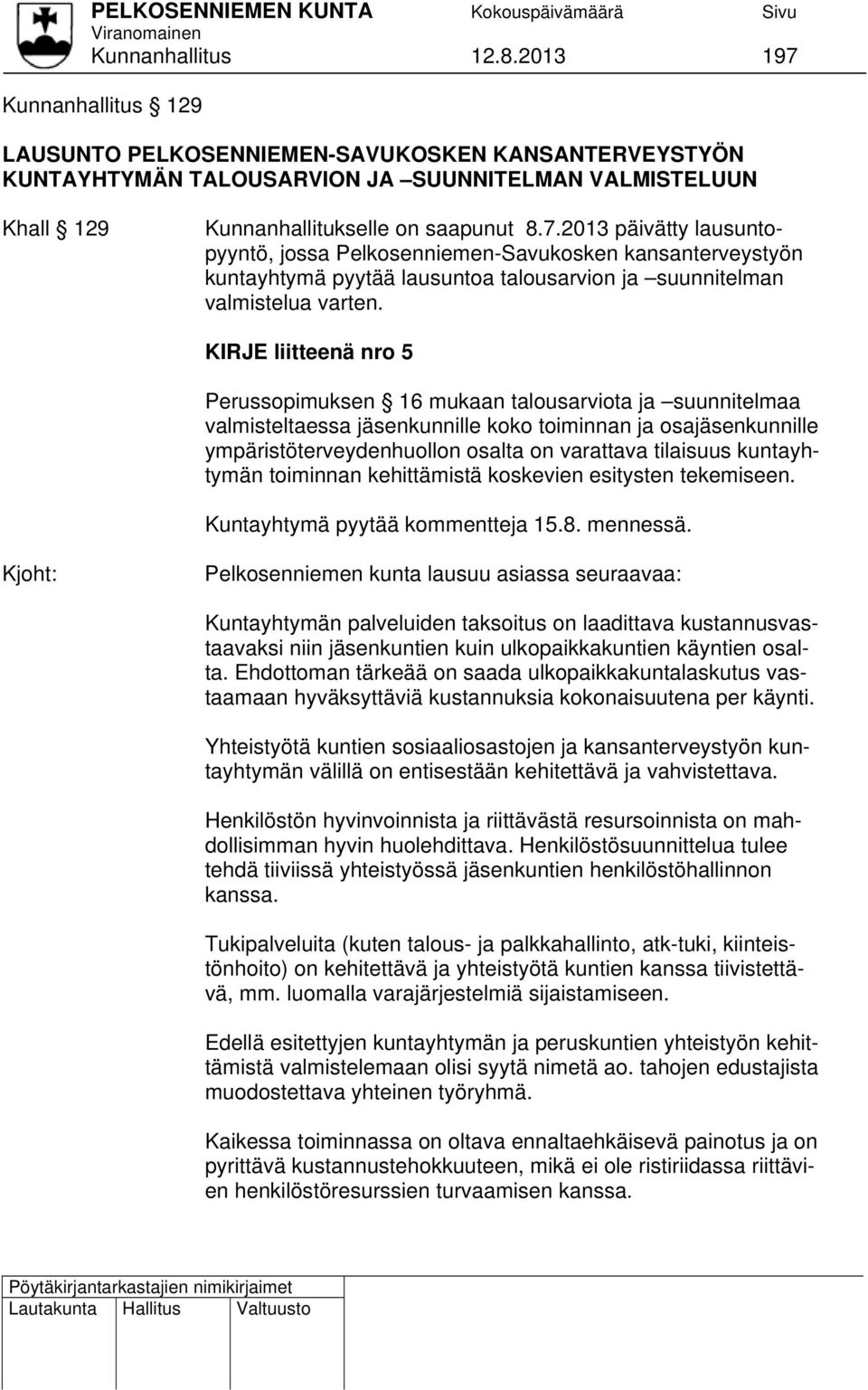 KIRJE liitteenä nro 5 Perussopimuksen 16 mukaan talousarviota ja suunnitelmaa valmisteltaessa jäsenkunnille koko toiminnan ja osajäsenkunnille ympäristöterveydenhuollon osalta on varattava tilaisuus