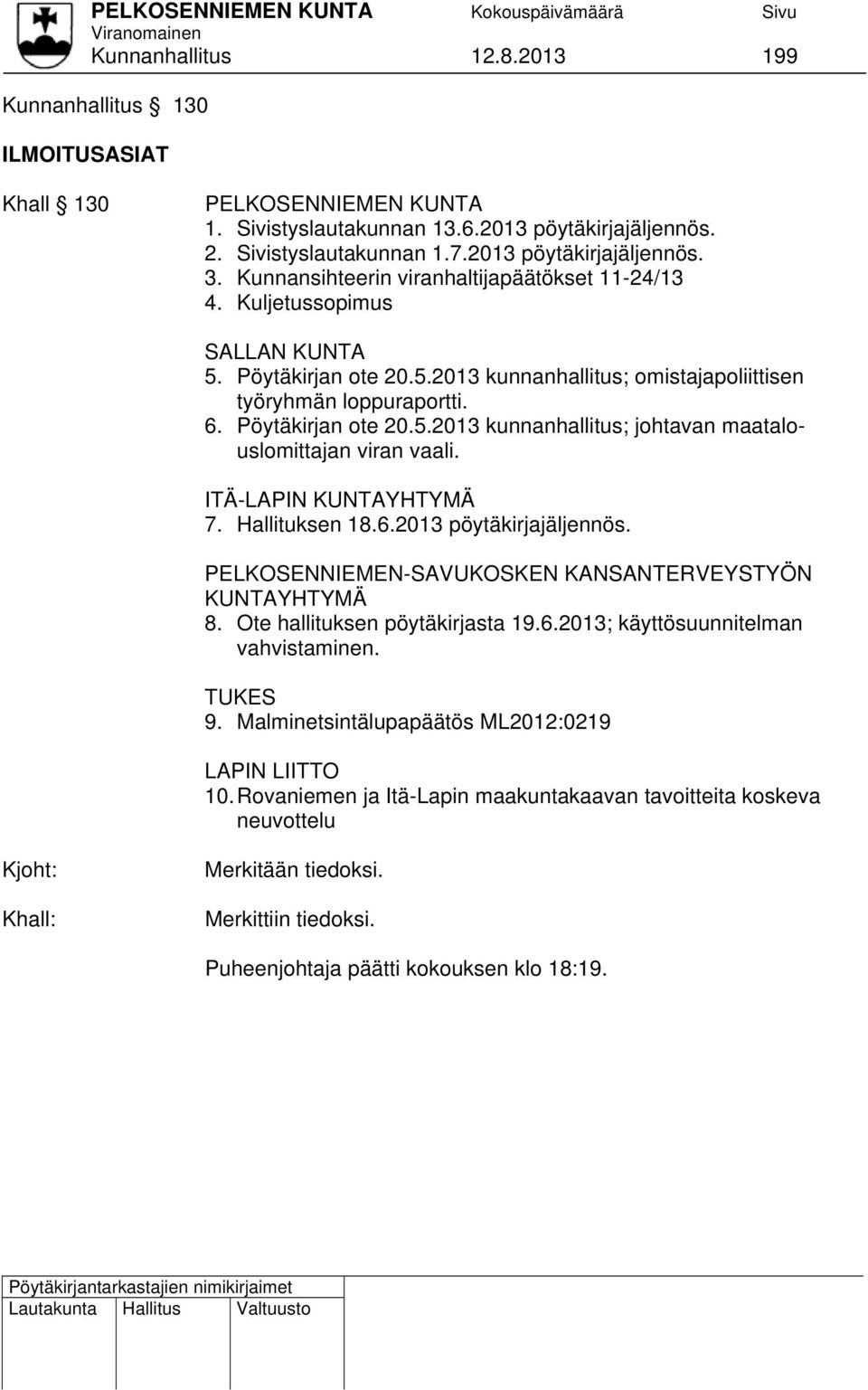 ITÄ-LAPIN KUNTAYHTYMÄ 7. Hallituksen 18.6.2013 pöytäkirjajäljennös. PELKOSENNIEMEN-SAVUKOSKEN KANSANTERVEYSTYÖN KUNTAYHTYMÄ 8. Ote hallituksen pöytäkirjasta 19.6.2013; käyttösuunnitelman vahvistaminen.