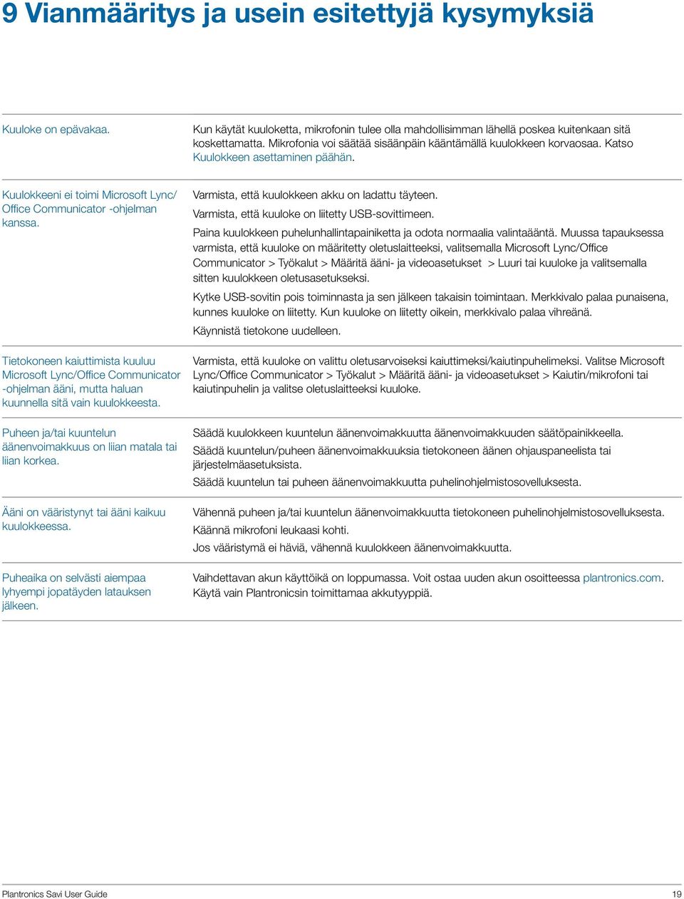 Tietokoneen kaiuttimista kuuluu Microsoft Lync/Office Communicator -ohjelman ääni, mutta haluan kuunnella sitä vain kuulokkeesta.