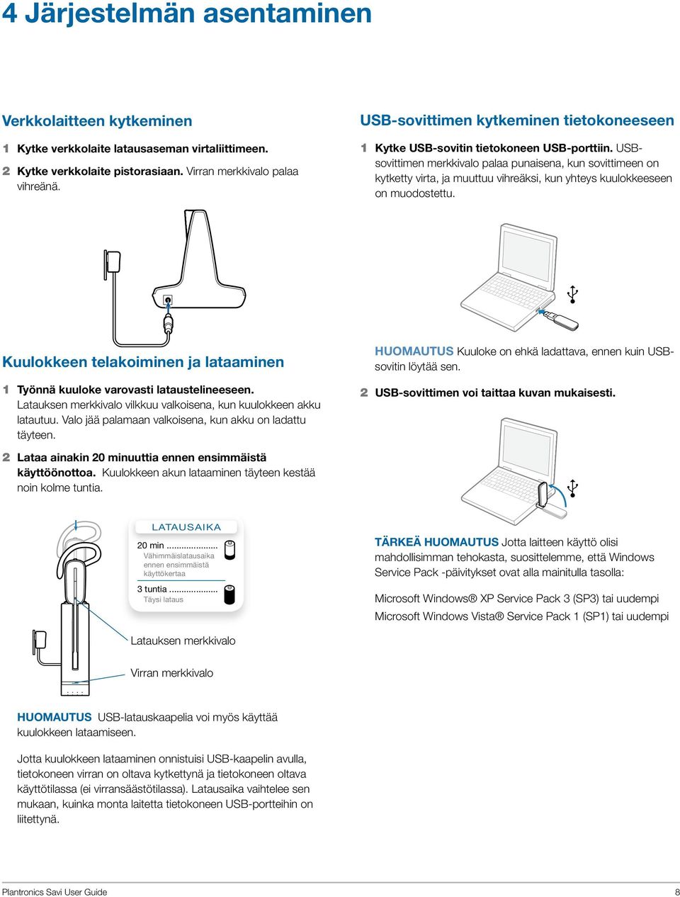 USBsovittimen merkkivalo palaa punaisena, kun sovittimeen on kytketty virta, ja muuttuu vihreäksi, kun yhteys kuulokkeeseen on muodostettu.