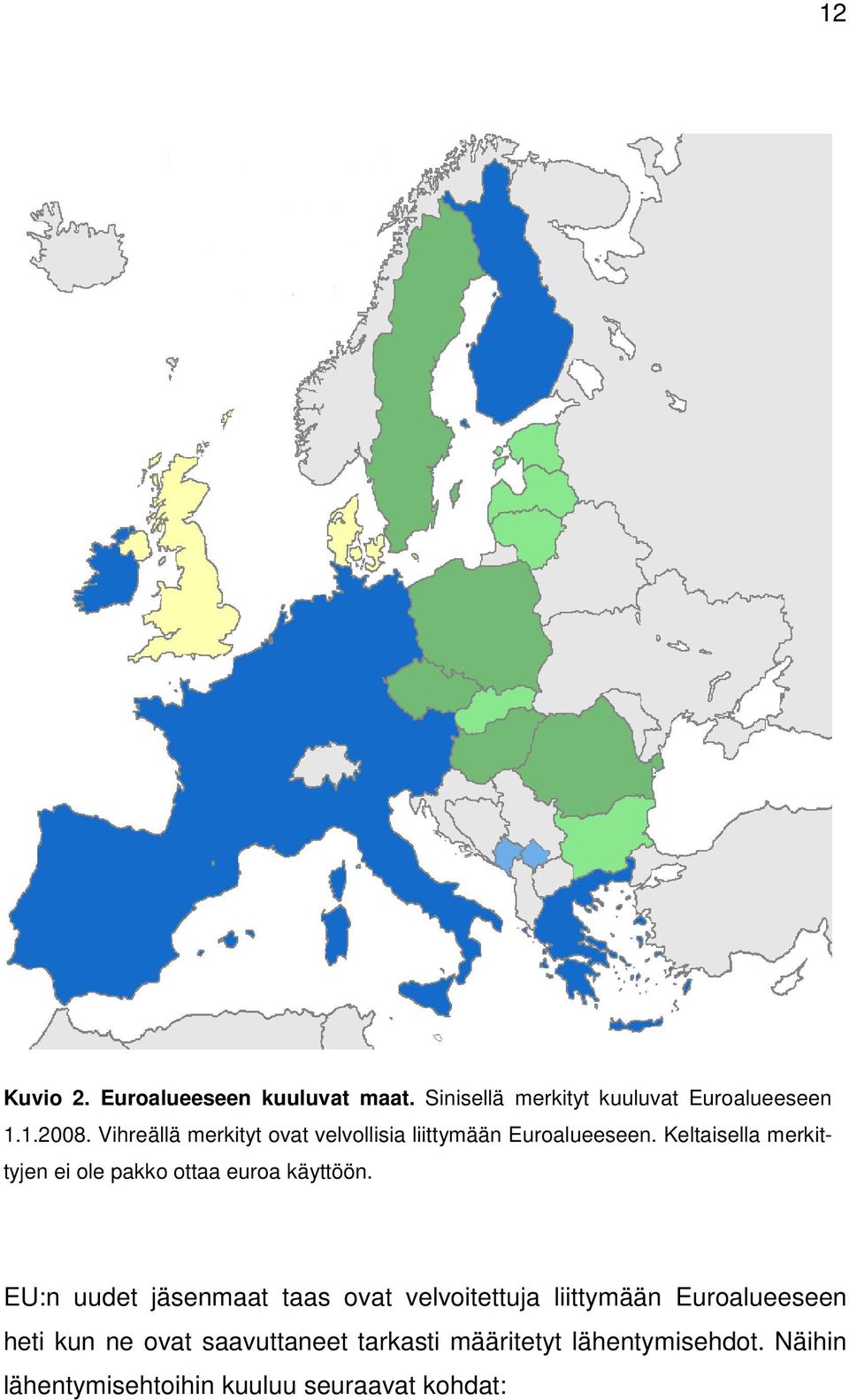 Keltaisella merkittyjen ei ole pakko ottaa euroa käyttöön.