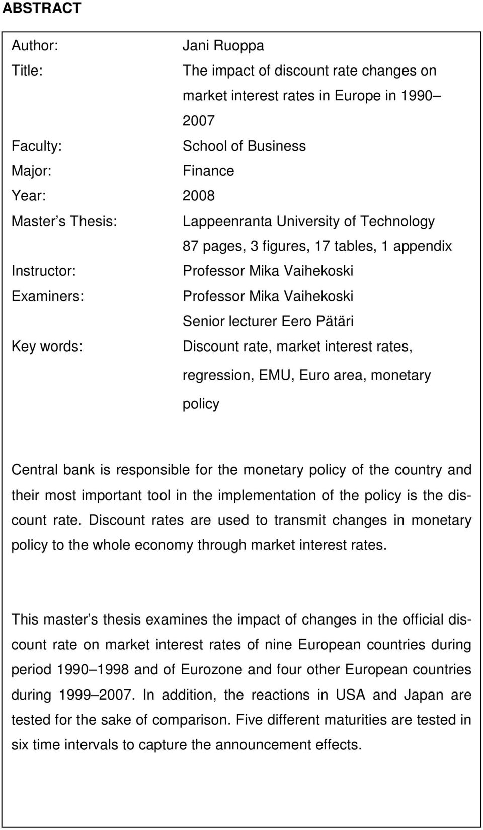 Discount rate, market interest rates, regression, EMU, Euro area, monetary policy Central bank is responsible for the monetary policy of the country and their most important tool in the