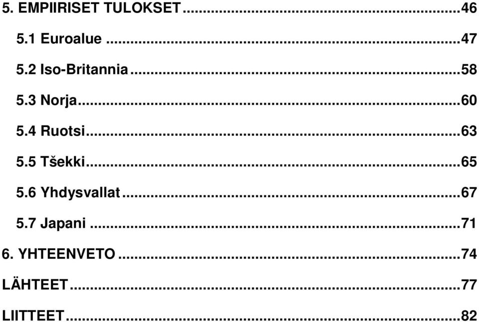..63 5.5 Tšekki...65 5.6 Yhdysvallat...67 5.