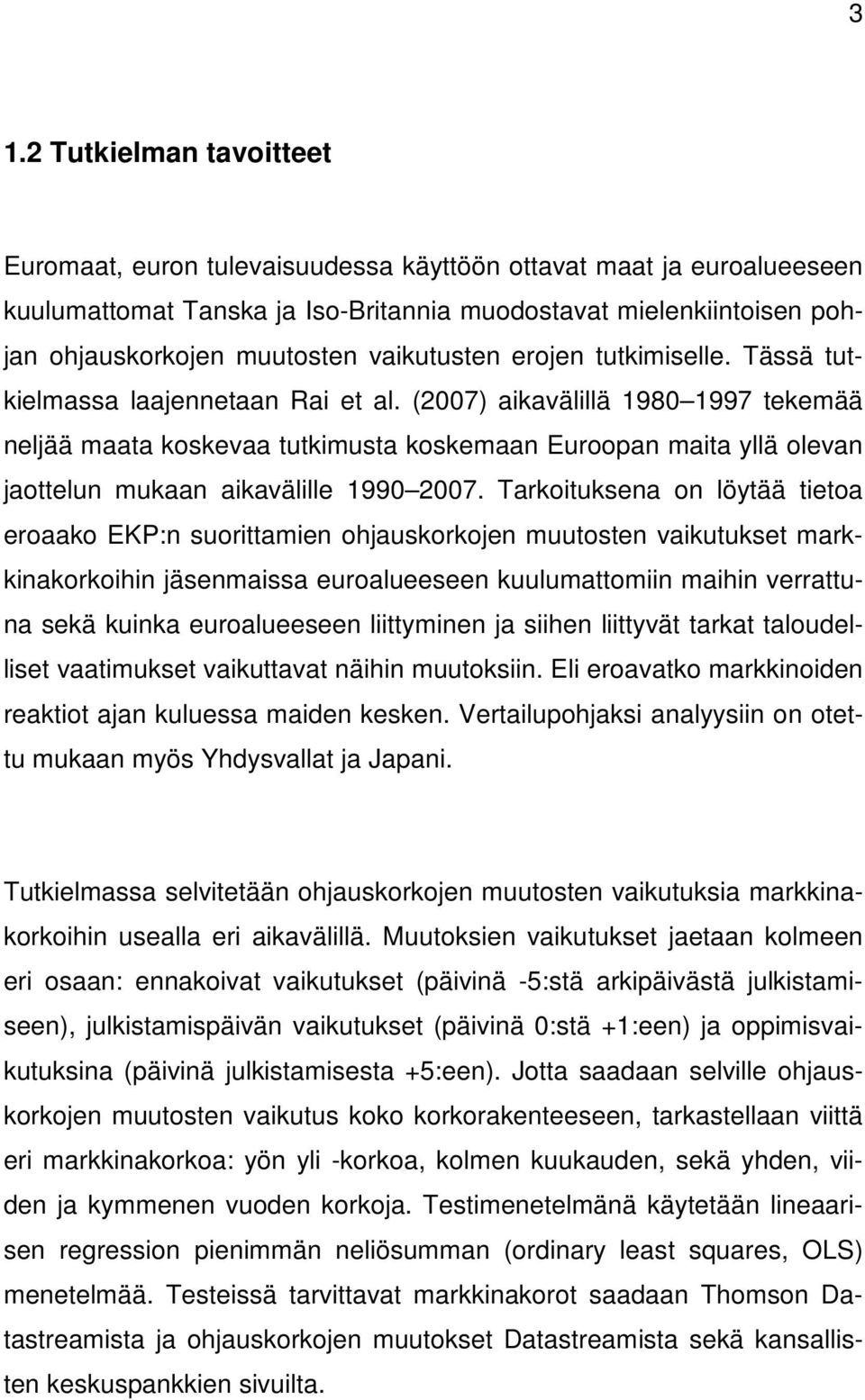 (2007) aikavälillä 1980 1997 tekemää neljää maata koskevaa tutkimusta koskemaan Euroopan maita yllä olevan jaottelun mukaan aikavälille 1990 2007.